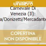 Carnevale Di Venezia (Il): Cimarosa/Donizetti/Mercadante/Rossini cd musicale