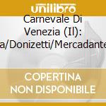 Carnevale Di Venezia (Il): Cimarosa/Donizetti/Mercadante/Rossini cd