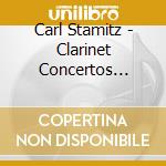 Carl Stamitz - Clarinet Concertos (Complete) (3 Cd) cd musicale di Carl Stamitz