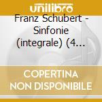 Franz Schubert - Sinfonie (integrale) (4 Cd) cd musicale di Schubert