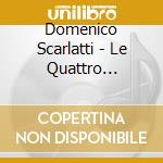 Domenico Scarlatti - Le Quattro Stagioni cd musicale di Domenico Scarlatti