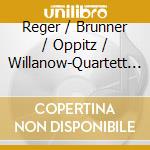 Reger / Brunner / Oppitz / Willanow-Quartett - Clarinet Quintet A-Dur / Clarinet Sonata N 3 B-Dur cd musicale di Reger / Brunner / Oppitz / Willanow