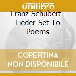 Franz Schubert - Lieder Set To Poems cd musicale di Schubert / Holzmair / Wyss