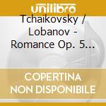 Tchaikovsky / Lobanov - Romance Op. 5 Morceaux Op. 10 21 51 cd