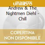 Andrew & The Nightmen Diehl - Chill cd