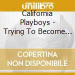 California Playboys - Trying To Become A Millionaire cd