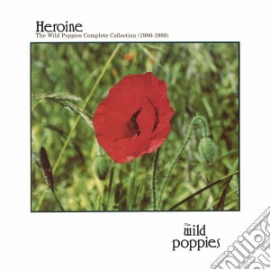 Wild Poppies - Heroine: The Complete Wild Poppies Colle cd musicale di Wild Poppies
