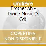 Brother Ah - Divine Music (3 Cd) cd musicale di Brother Ah