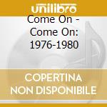 Come On - Come On: 1976-1980 cd