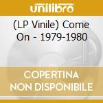 (LP Vinile) Come On - 1979-1980 lp vinile di Come On