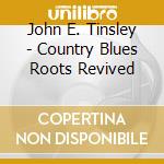 John E. Tinsley - Country Blues Roots Revived cd