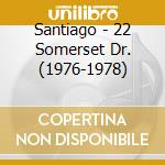 Santiago - 22 Somerset Dr. (1976-1978) cd musicale di Santiago