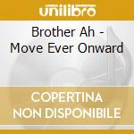 Brother Ah - Move Ever Onward cd