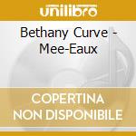 Bethany Curve - Mee-Eaux cd musicale di Bethany Curve