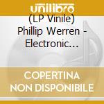 (LP Vinile) Phillip Werren - Electronic Music (4 Lp) lp vinile di Phillip Werren
