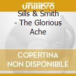 Sills & Smith - The Glorious Ache cd