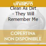 Clean As Dirt - They Will Remember Me cd