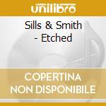 Sills & Smith - Etched cd