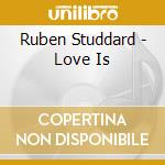Ruben Studdard - Love Is cd musicale di Ruben Studdard