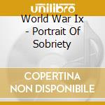 World War Ix - Portrait Of Sobriety cd musicale di World War Ix