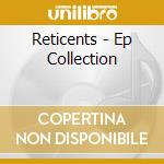 Reticents - Ep Collection cd