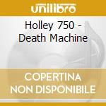 Holley 750 - Death Machine cd musicale di Holley 750
