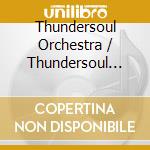 Thundersoul Orchestra / Thundersoul Orchestra - 528-0728 cd musicale di Thundersoul Orchestra / Thundersoul Orchestra