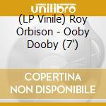 (LP Vinile) Roy Orbison - Ooby Dooby (7') vinile