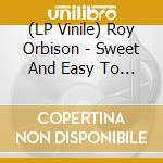 (LP Vinile) Roy Orbison - Sweet And Easy To Love (7