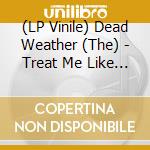 (LP Vinile) Dead Weather (The) - Treat Me Like Your Mother (7