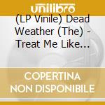 (LP Vinile) Dead Weather (The) - Treat Me Like Your Mother (7') vinile