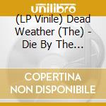 (LP Vinile) Dead Weather (The) - Die By The Drop (7