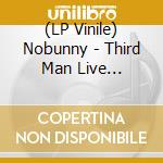 (LP Vinile) Nobunny - Third Man Live 21-05-2010 vinile