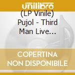 (LP Vinile) Pujol - Third Man Live 05-21-2010 lp vinile di Pujol
