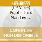 (LP Vinile) Pujol - Third Man Live 05-21-2010 vinile