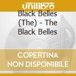 Black Belles (The) - The Black Belles cd musicale di Belles Black