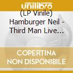 (LP Vinile) Hamburger Neil - Third Man Live 9.23.11 vinile