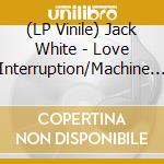 (LP Vinile) Jack White - Love Interruption/Machine Gun (7