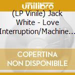 (LP Vinile) Jack White - Love Interruption/Machine Gun (7') vinile