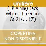 (LP Vinile) Jack White - Freedom At 21/... (7') vinile