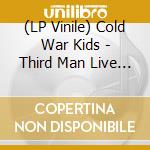 (LP Vinile) Cold War Kids - Third Man Live 12.12.10 lp vinile di Cold War Kids