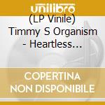 (LP Vinile) Timmy S Organism - Heartless Heathen vinile