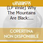 (LP Vinile) Why The Mountains Are Black: Primeval Greek Village Music: 1907-1960 (2 Lp) vinile