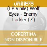 (LP Vinile) Wolf Eyes - Enemy Ladder (7') vinile