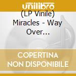 (LP Vinile) Miracles - Way Over There/(You Can) Depen (7') vinile