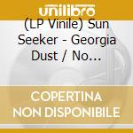 (LP Vinile) Sun Seeker - Georgia Dust / No One Knows (7') vinile