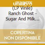(LP Vinile) Ranch Ghost - Sugar And Milk (7') vinile