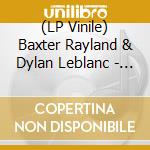 (LP Vinile) Baxter Rayland & Dylan Leblanc - Luck Mansion Sessions (7')