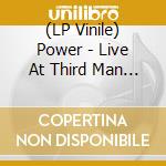 (LP Vinile) Power - Live At Third Man Records (7') vinile