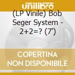 (LP Vinile) Bob Seger System - 2+2=? (7') vinile